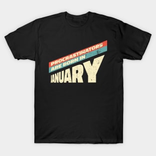 Procrastinators are born in January T-Shirt